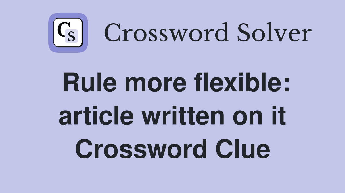 Rule more flexible: article written on it Crossword Clue
