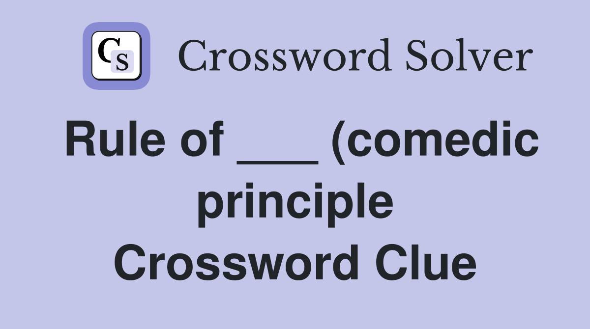 Rule of (comedic principle) Crossword Clue Answers Crossword Solver Rule of (comedic principle) Crossword Clue Answers Crossword Solver