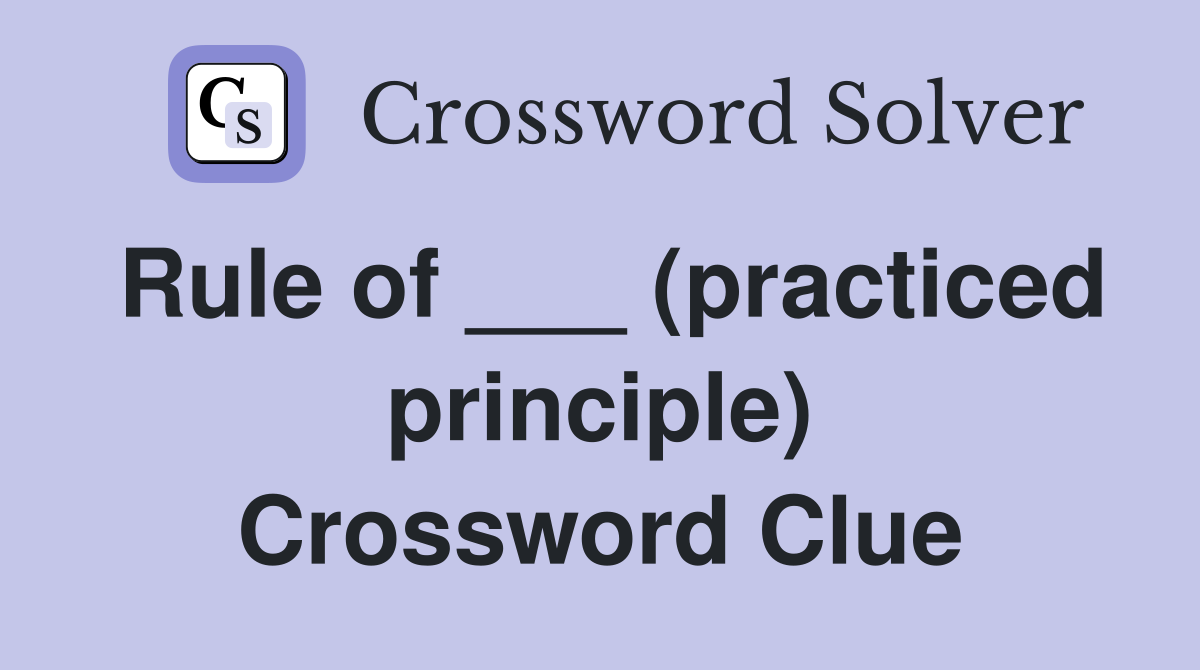 Rule of ___ (practiced principle) Crossword Clue