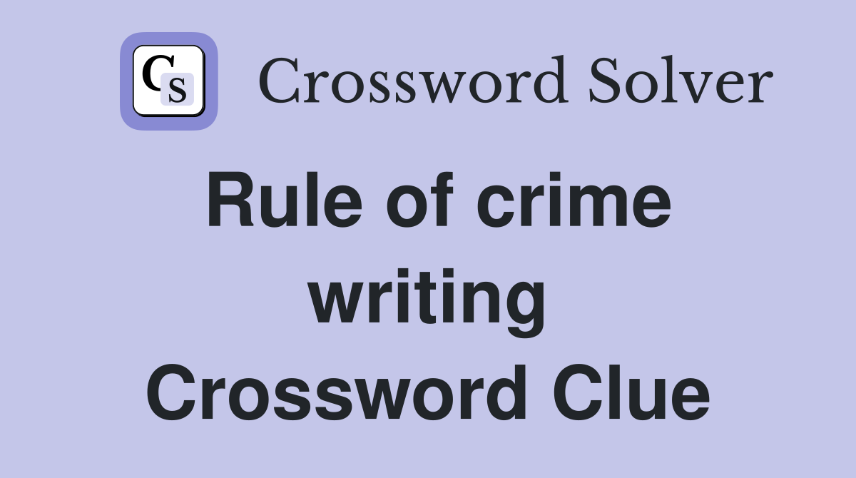Rule of crime writing Crossword Clue