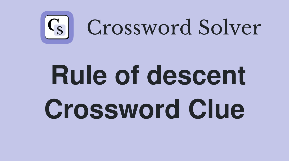 Rule of descent Crossword Clue