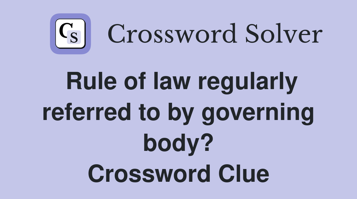 Rule of law regularly referred to by governing body? Crossword Clue