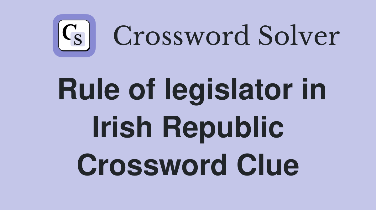 Rule of legislator in Irish Republic Crossword Clue