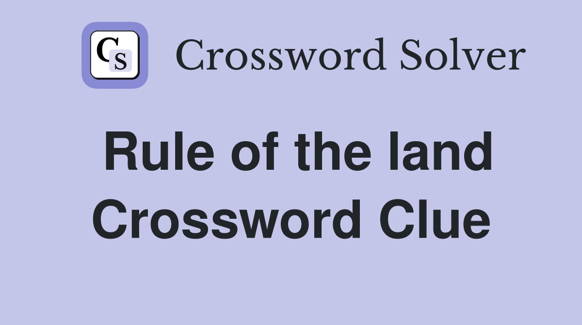 Rule of the land Crossword Clue