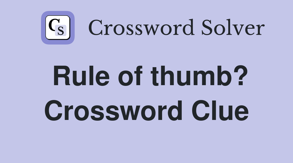 Rule of thumb? Crossword Clue