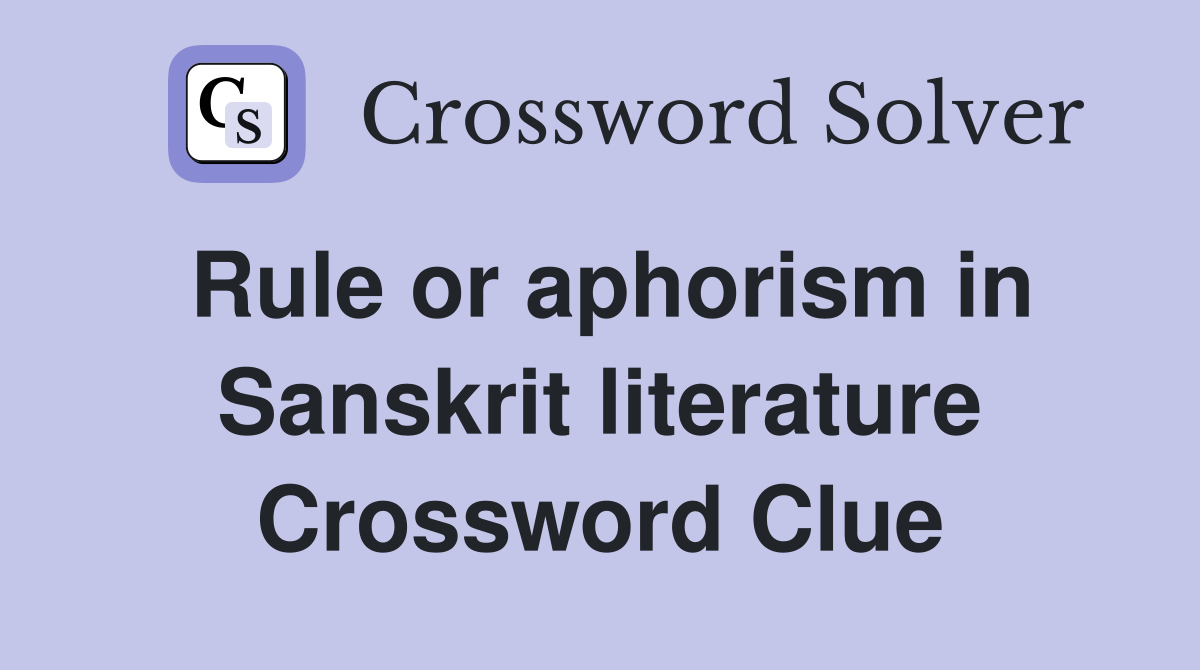 Rule or aphorism in Sanskrit literature Crossword Clue