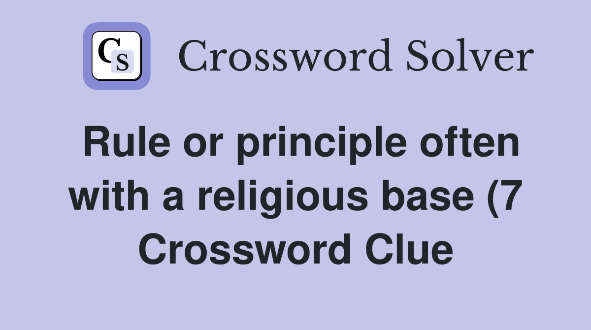 Rule or principle often with a religious base (7) Crossword Clue Rule or principle often with a religious base (7) Crossword Clue