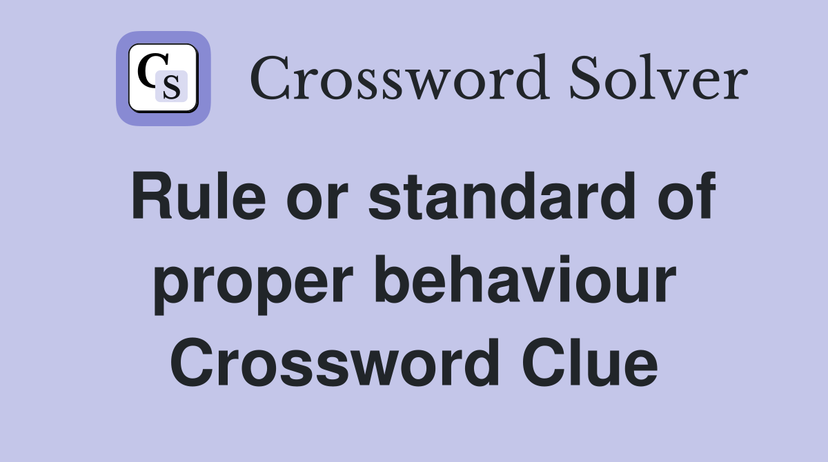 Rule or standard of proper behaviour Crossword Clue