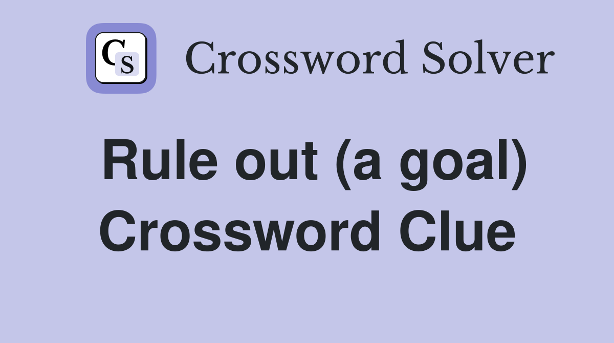 Rule out (a goal) Crossword Clue