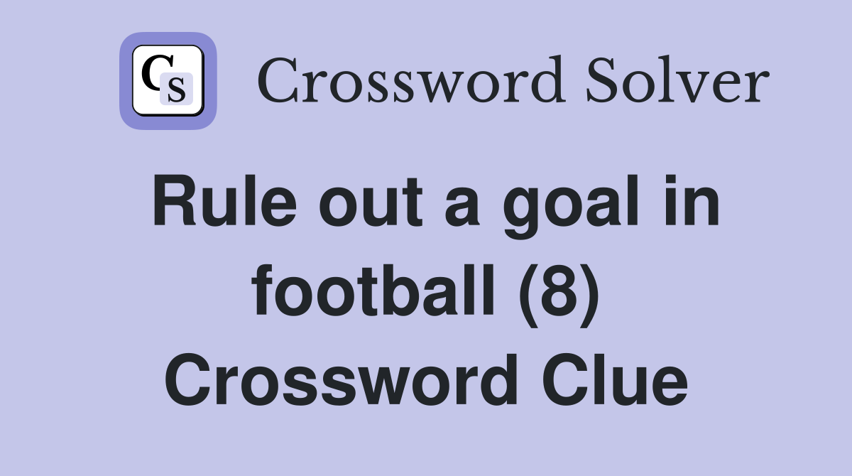 Rule out a goal in football (8) Crossword Clue