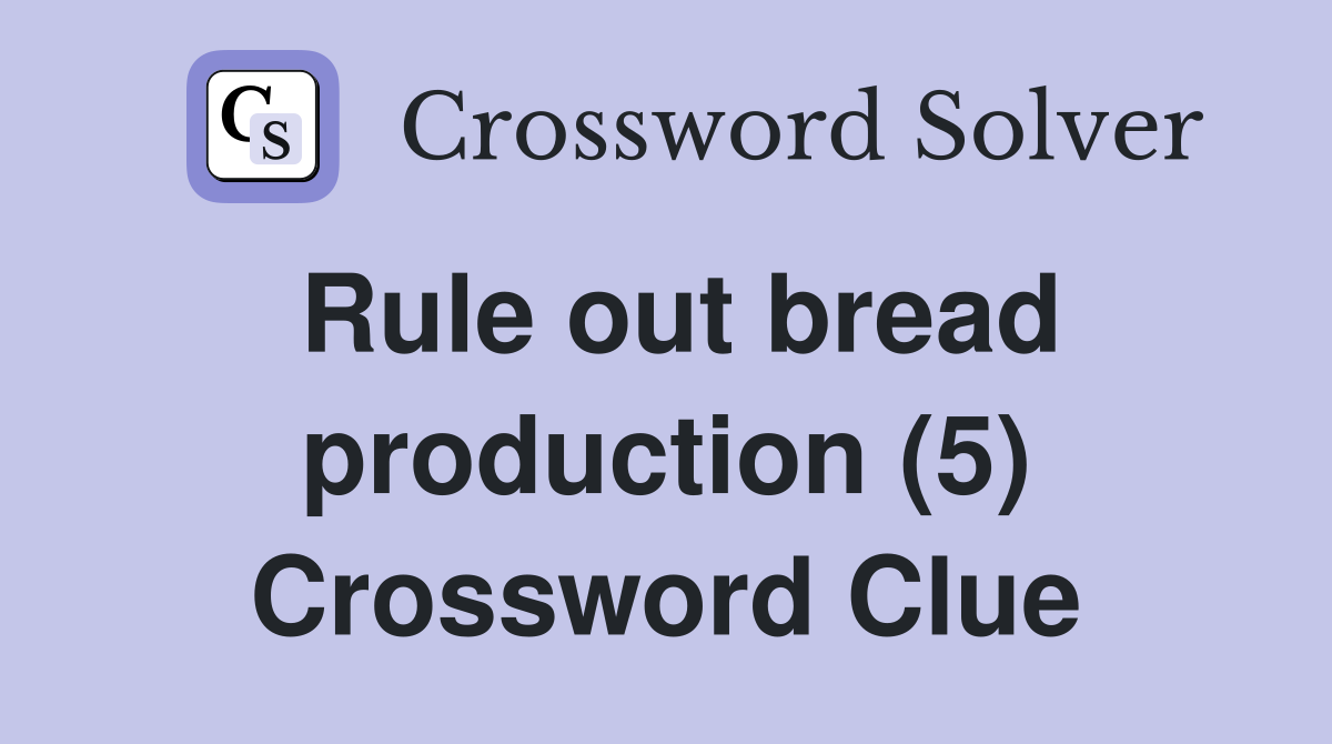 Rule out bread production (5) Crossword Clue