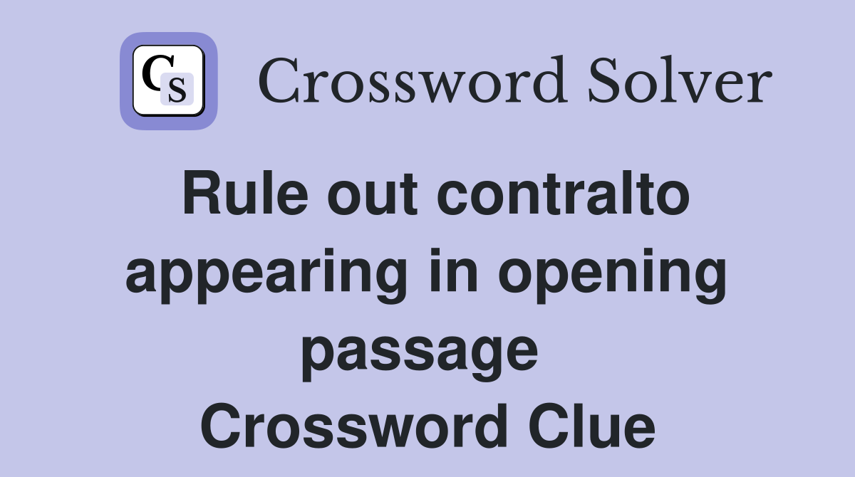 Rule out contralto appearing in opening passage  Crossword Clue