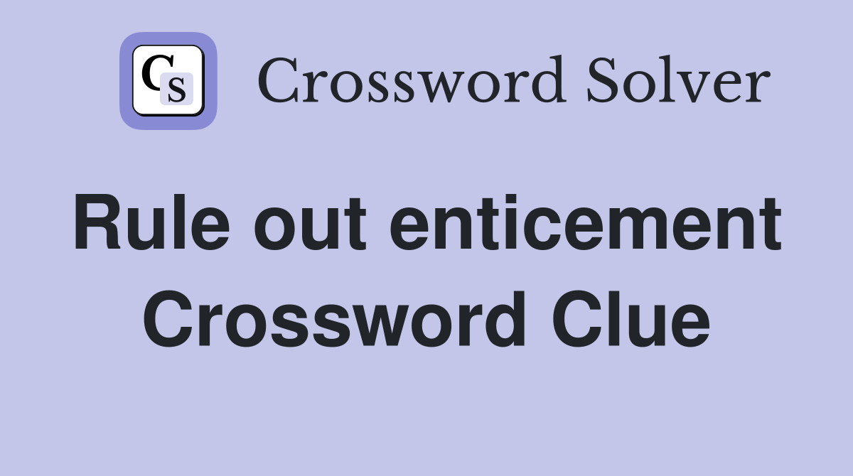 Rule out enticement  Crossword Clue