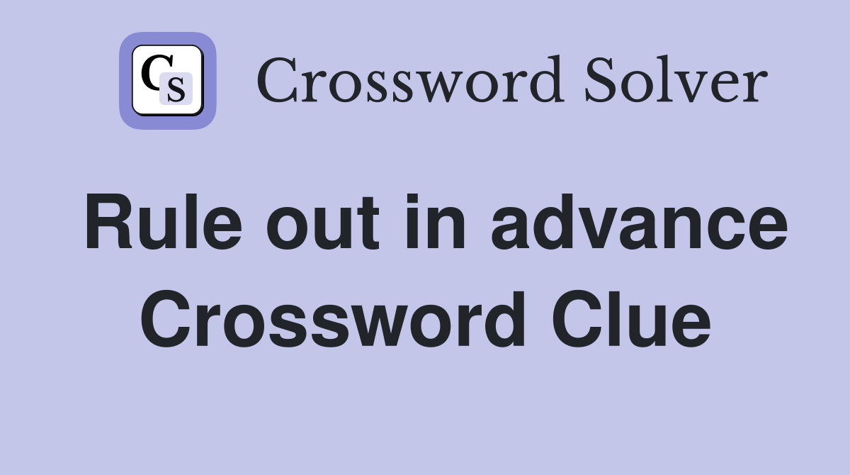 Rule out in advance Crossword Clue