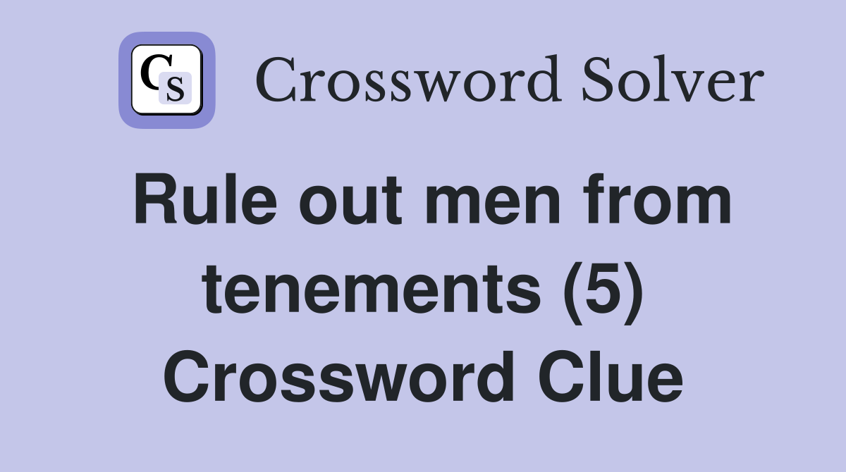 Rule out men from tenements (5) Crossword Clue