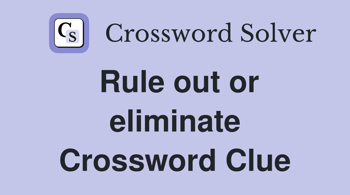 Rule out or eliminate Crossword Clue