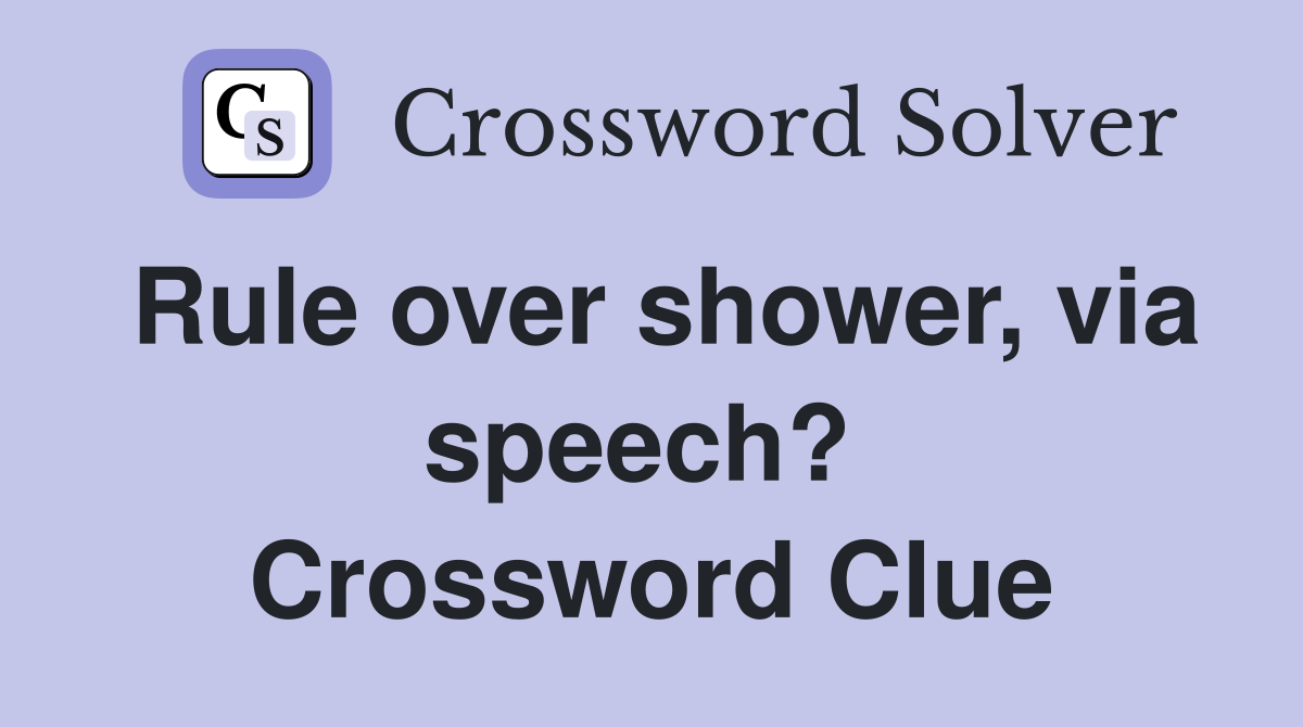 Rule over shower, via speech?  Crossword Clue
