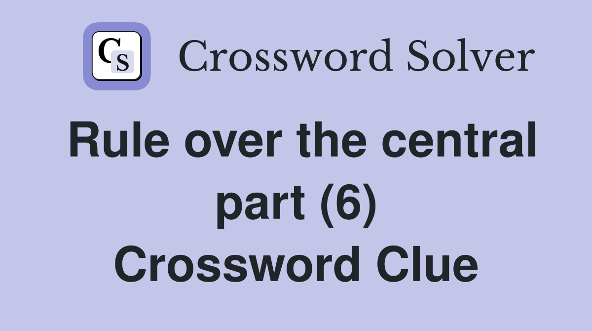 Rule over the central part (6) Crossword Clue
