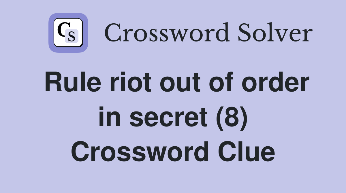 Rule riot out of order in secret (8) Crossword Clue