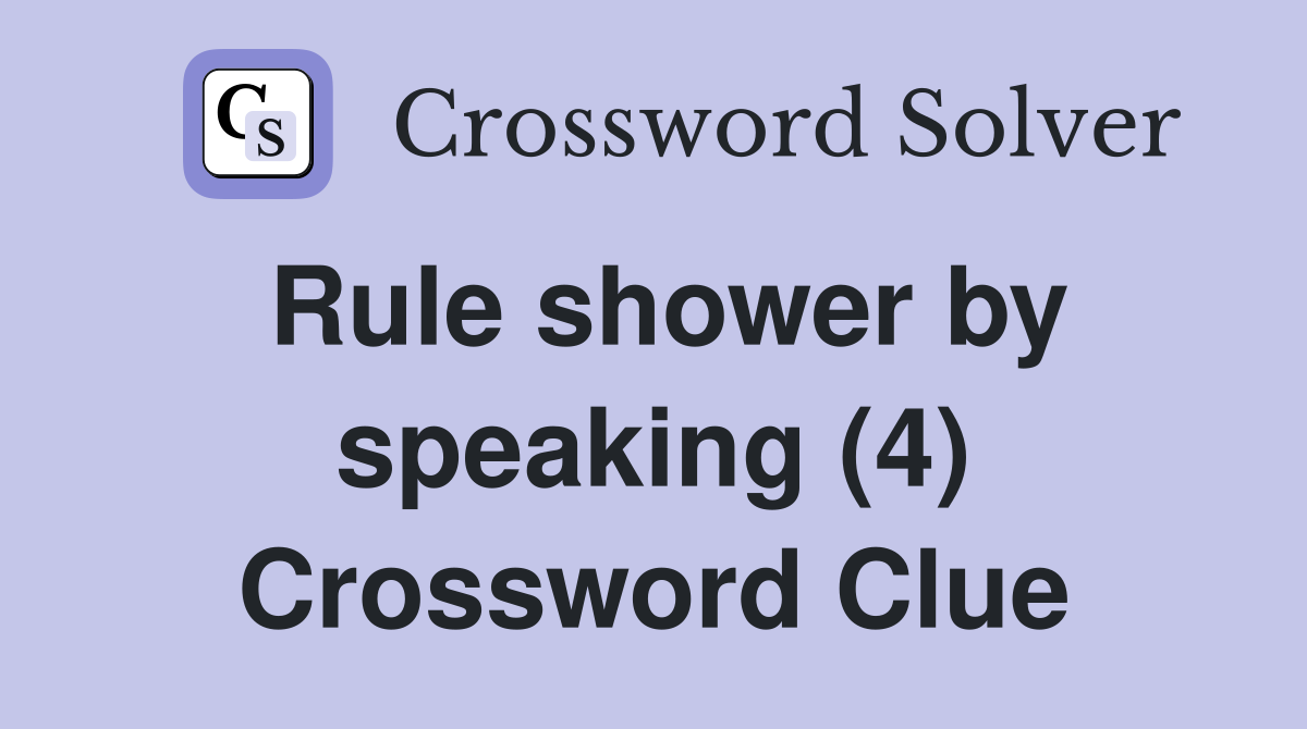 Rule shower by speaking (4) Crossword Clue
