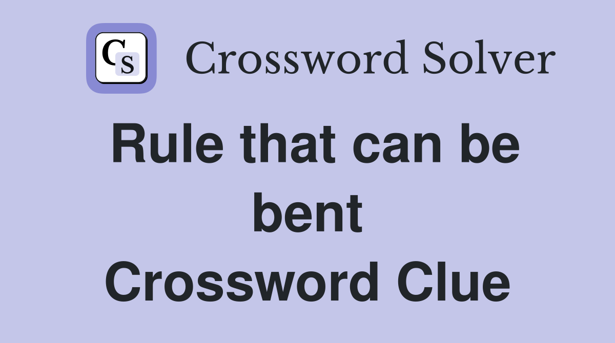 Rule that can be bent Crossword Clue