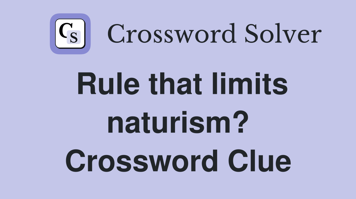 Rule that limits naturism? Crossword Clue