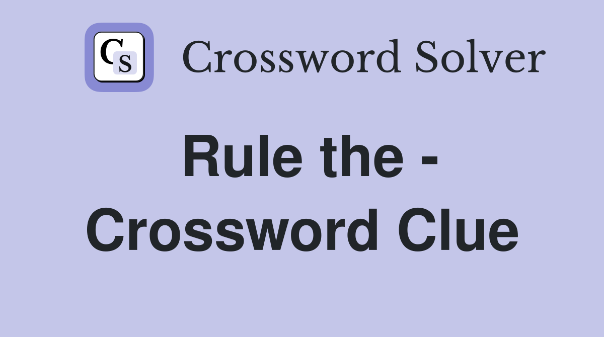 Rule the - Crossword Clue