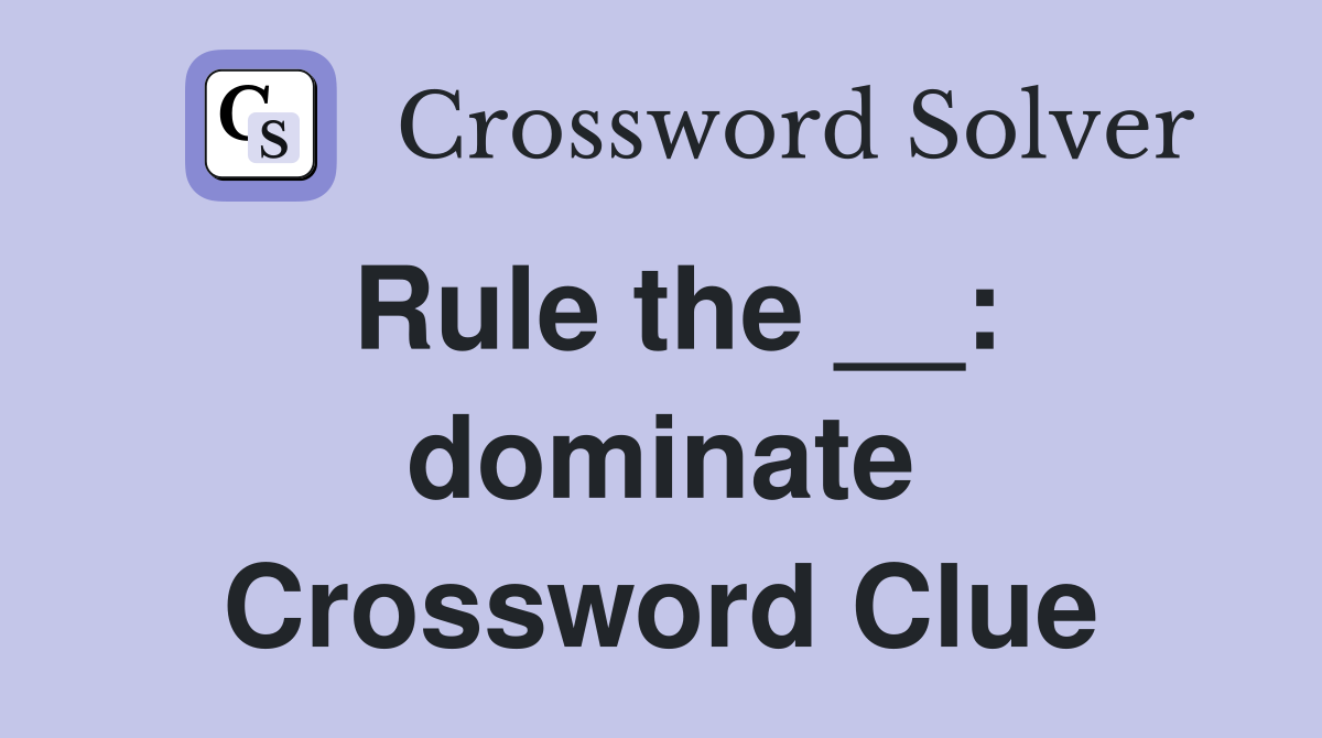 Rule the __: dominate Crossword Clue