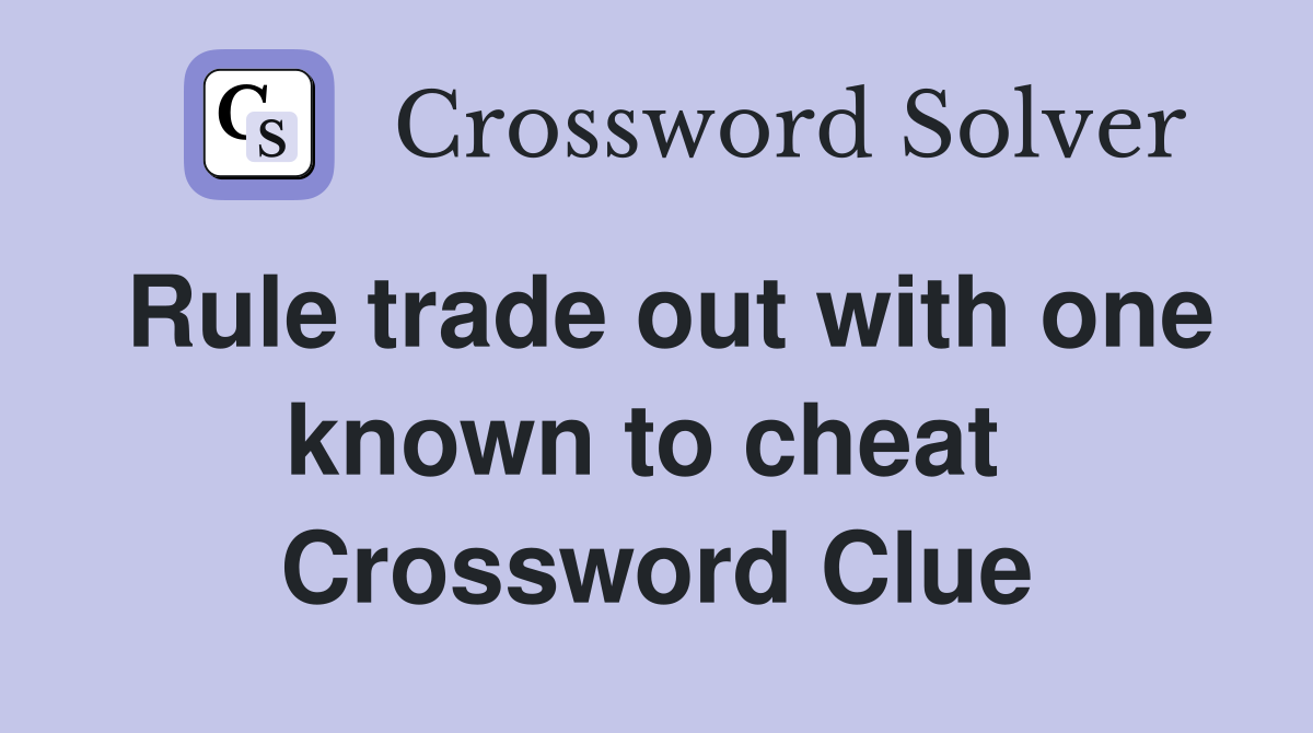 Rule trade out with one known to cheat  Crossword Clue