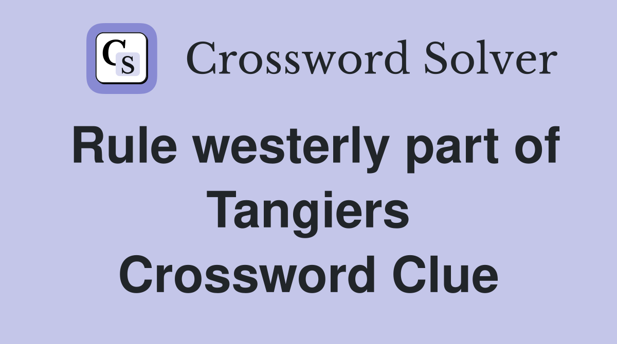 Rule westerly part of Tangiers Crossword Clue