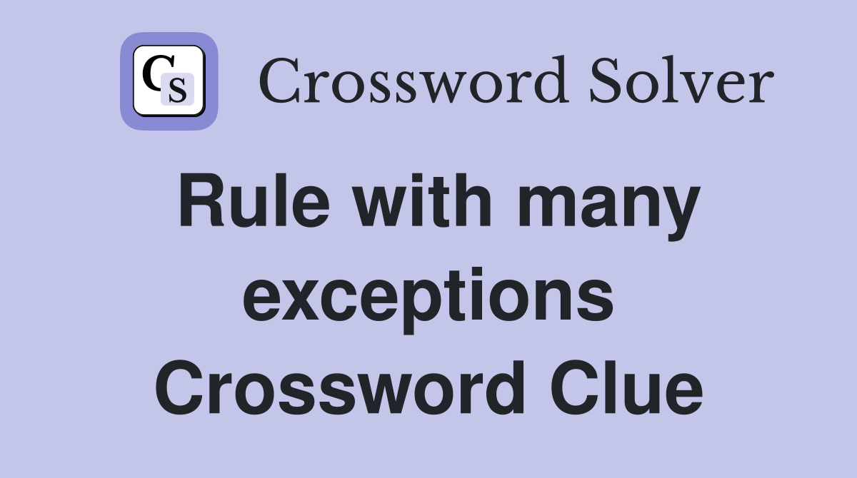 Rule with many exceptions Crossword Clue