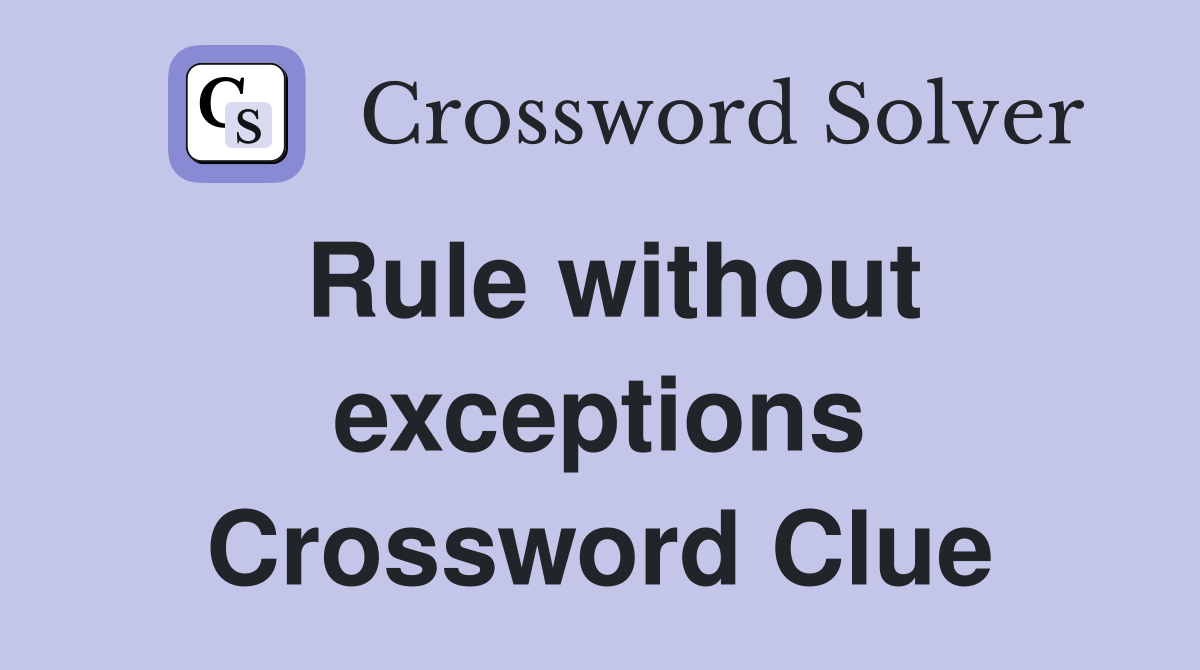 Rule without exceptions Crossword Clue