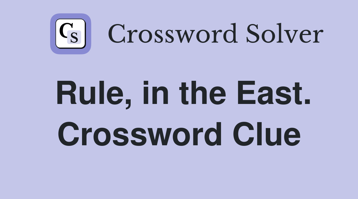 Rule, in the East. Crossword Clue