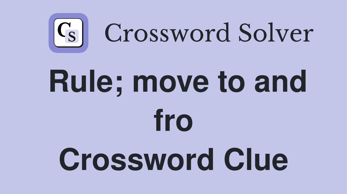 Rule; move to and fro Crossword Clue