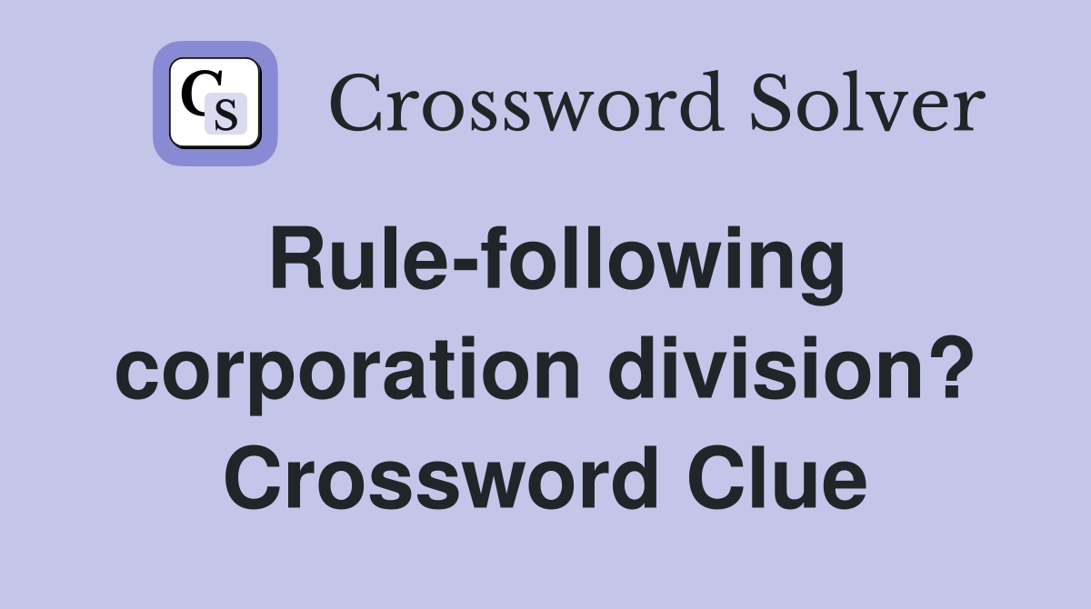 Rule-following corporation division? Crossword Clue