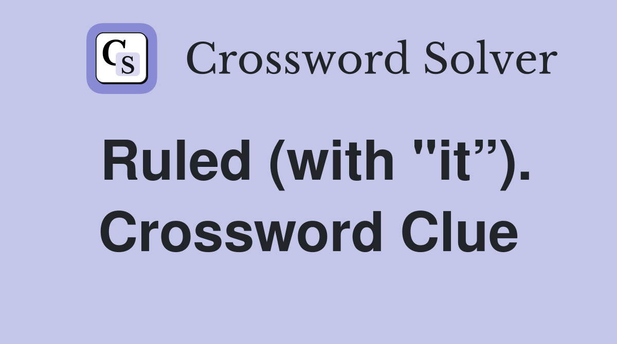 Ruled (with "it”). Crossword Clue
