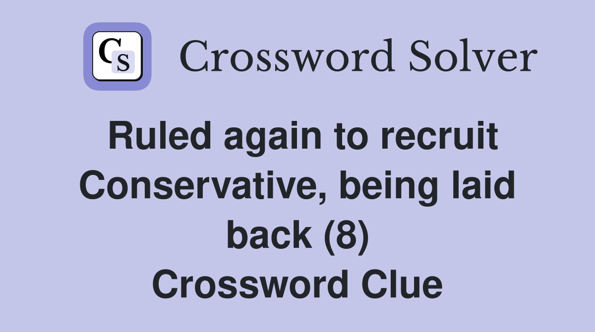 Ruled again to recruit Conservative, being laid back (8) Crossword Clue