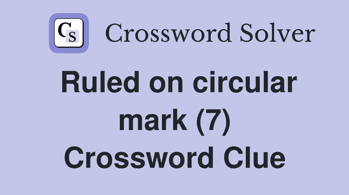 Ruled on circular mark (7) Crossword Clue