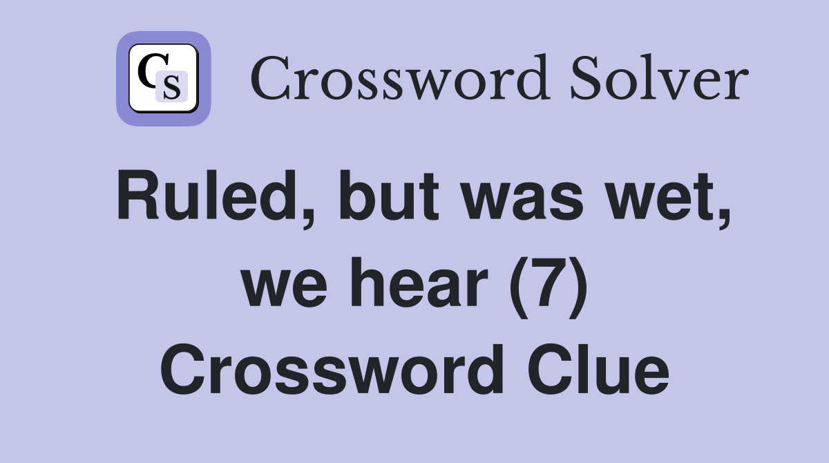 Ruled, but was wet, we hear (7) Crossword Clue