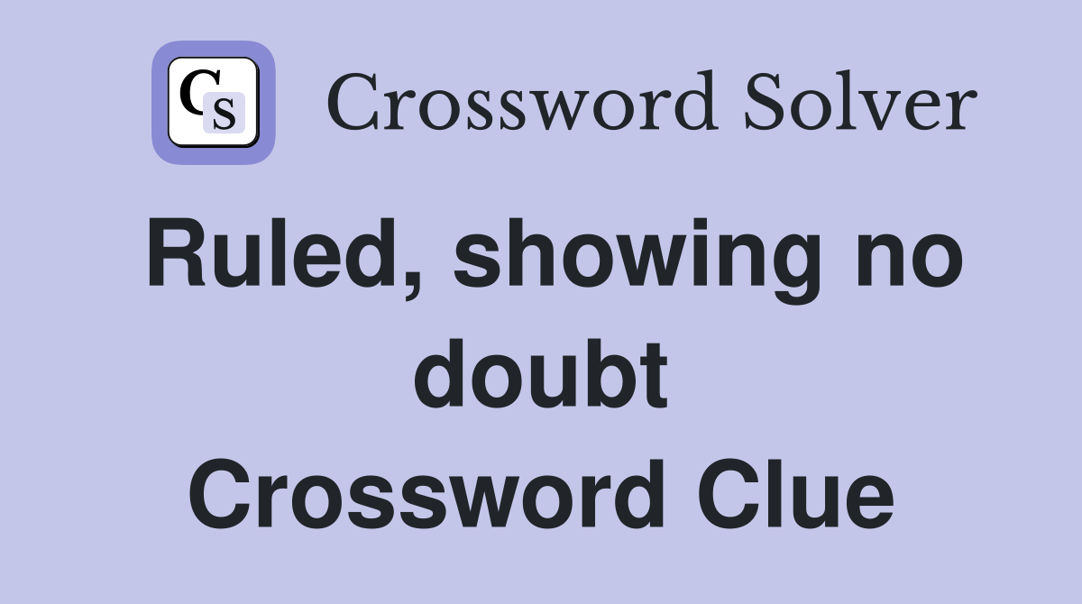 Ruled, showing no doubt Crossword Clue
