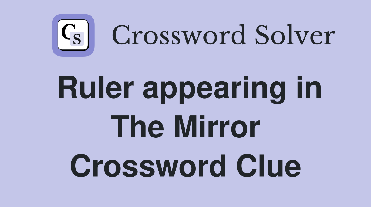 Ruler appearing in The Mirror Crossword Clue