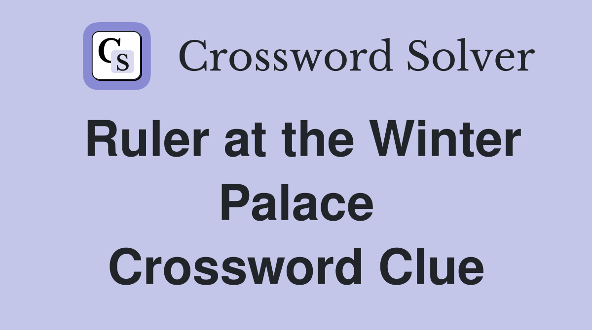 Ruler at the Winter Palace Crossword Clue