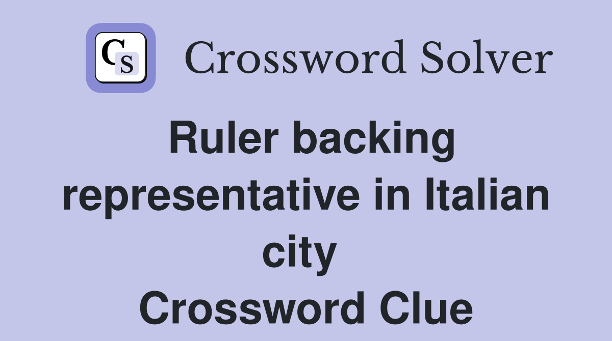 Ruler backing representative in Italian city  Crossword Clue