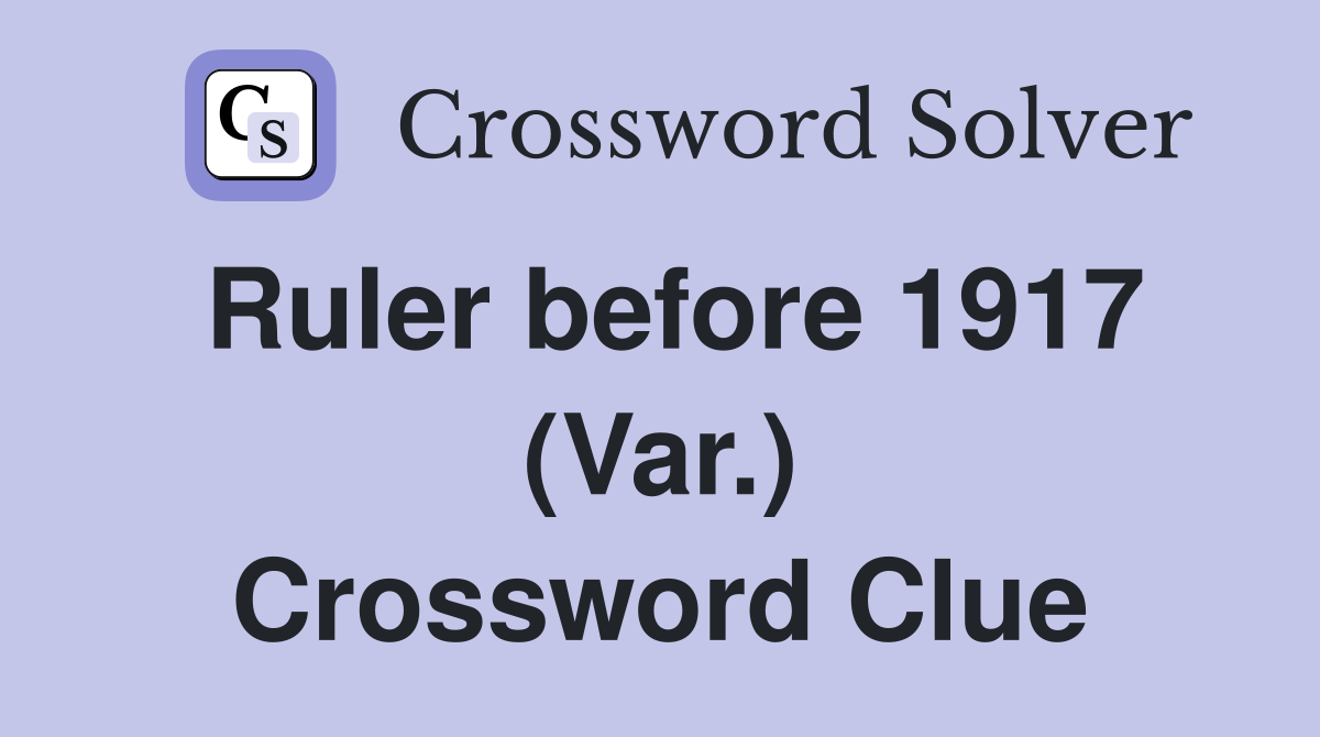 Ruler before 1917 (Var.) Crossword Clue