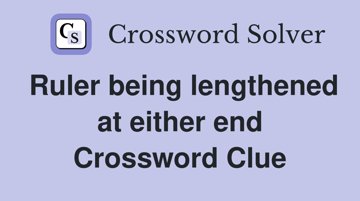 Ruler being lengthened at either end Crossword Clue