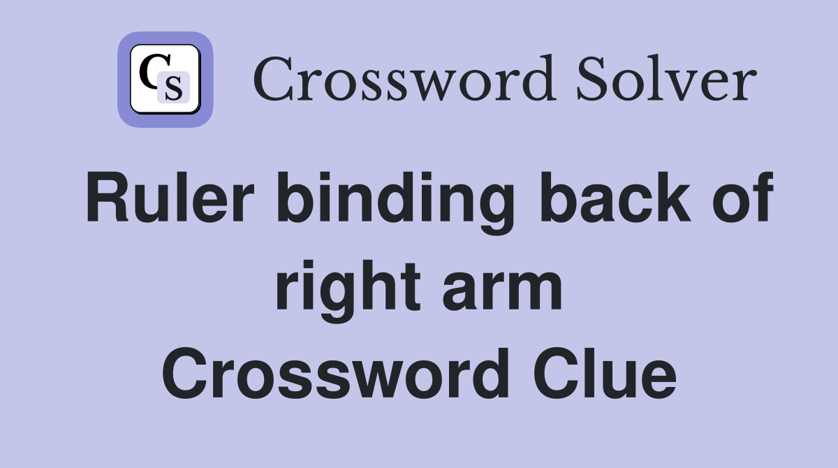 Ruler binding back of right arm Crossword Clue