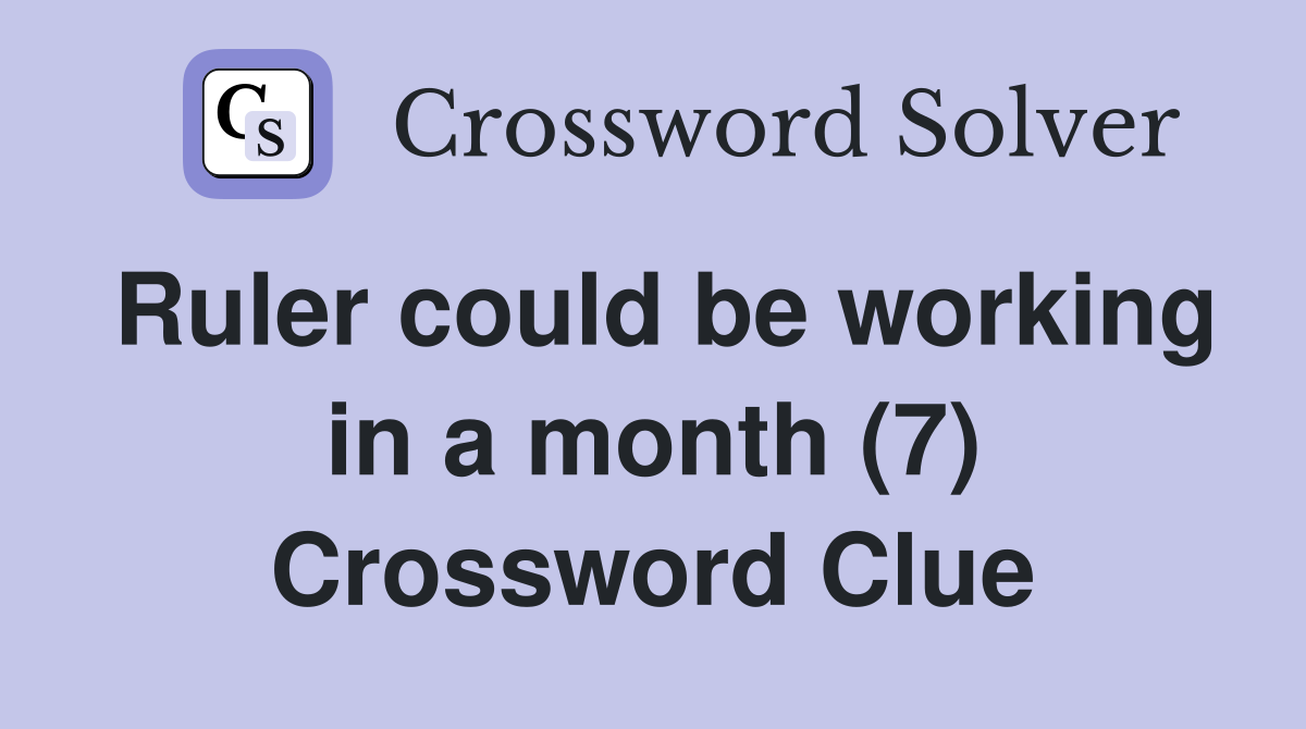 Ruler could be working in a month (7) Crossword Clue
