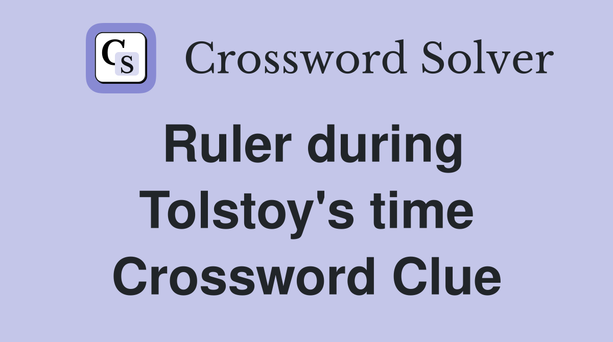 Ruler during Tolstoy's time Crossword Clue