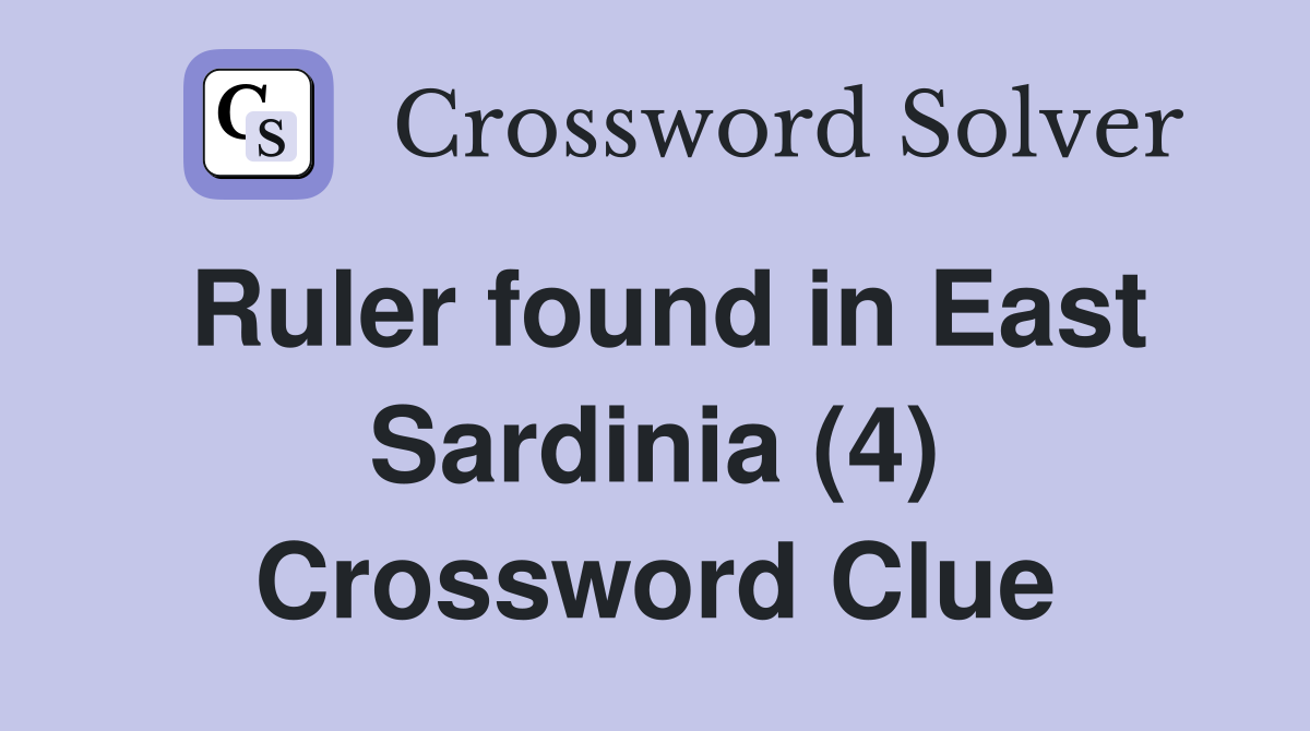 Ruler found in East Sardinia (4) Crossword Clue