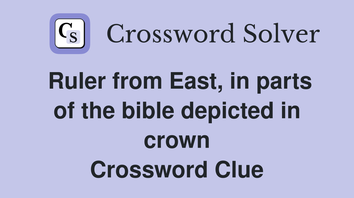 Ruler from East, in parts of the bible depicted in crown Crossword Clue